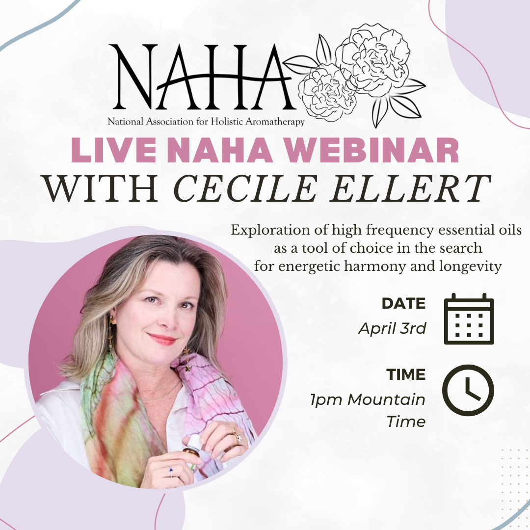 Exploration of high frequency essential oils as a tool of choice in the search for energetic harmony and longevity - Cecile Ellert Webinar