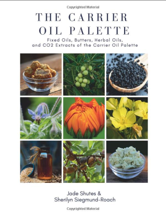 The Carrier Oil Palette: Fixed Oils, Butters, Herbal Oils, and CO2 Extracts of the Carrier Oil Palette
