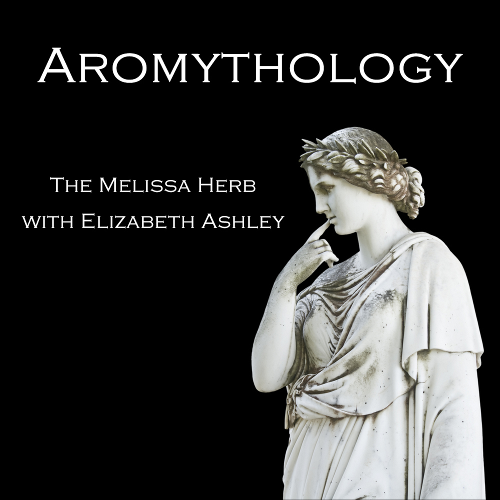 Aromythology: The Melissa Herb with Elizabeth Ashley